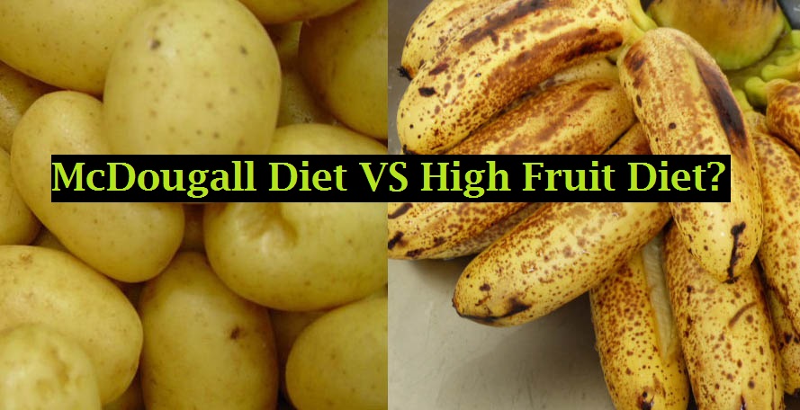 The McDougall Starch Based Diet VS The Fruit Based Vegan Diet