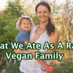What We Ate As A Raw Vegan Family With Our 22 Month-Old Baby
