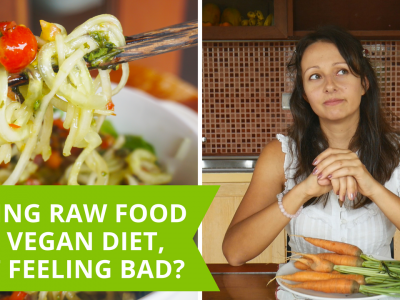 Eating Raw Food Diet Or Plant Based Diet, But Still Feeling Bad