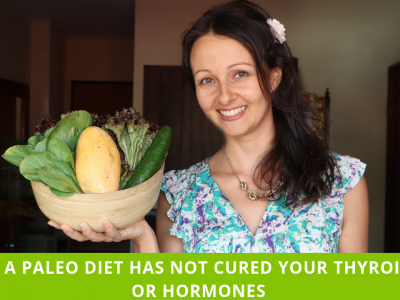 Why A Paleo Diet Has Not Reversed Your Thyroid Or Hormonal Problems
