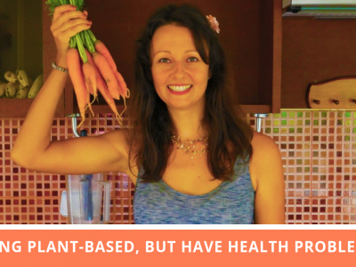 Eating Plant-Based, But Still Experience Health Problems