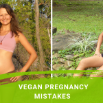What Happened During My Vegan Pregnancy – Mistakes I Made